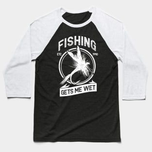 Fishing gets me wet Baseball T-Shirt